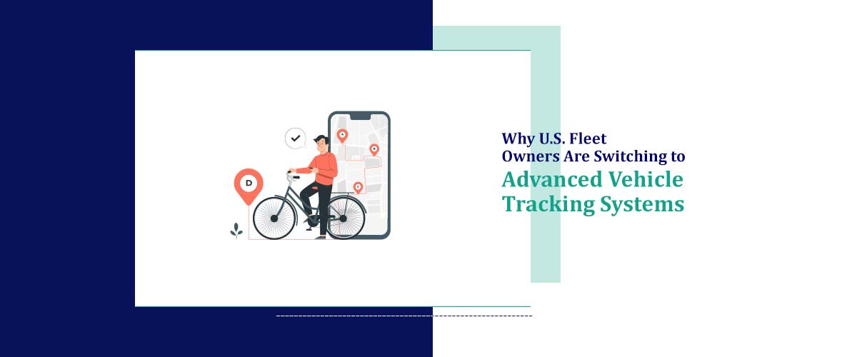 Why U.S. Fleet Owners Are Switching to Advanced Vehicle Tracking Systems